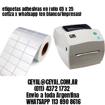 etiquetas adhesivas en rollo 65 x 25 cotiza x whatsapp (en blanco/impresas)