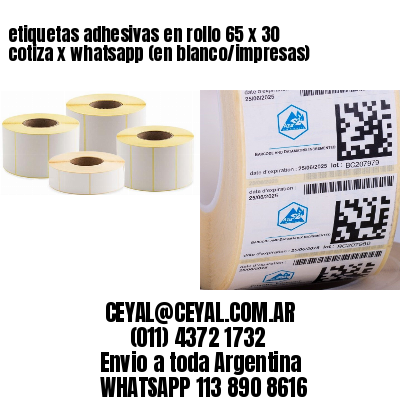 etiquetas adhesivas en rollo 65 x 30 cotiza x whatsapp (en blanco/impresas)