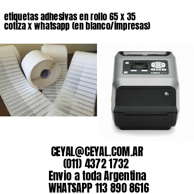 etiquetas adhesivas en rollo 65 x 35 cotiza x whatsapp (en blanco/impresas)