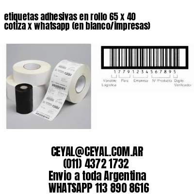 etiquetas adhesivas en rollo 65 x 40 cotiza x whatsapp (en blanco/impresas)