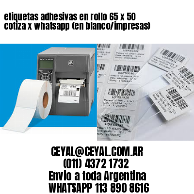 etiquetas adhesivas en rollo 65 x 50 cotiza x whatsapp (en blanco/impresas)