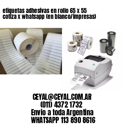 etiquetas adhesivas en rollo 65 x 55 cotiza x whatsapp (en blanco/impresas)