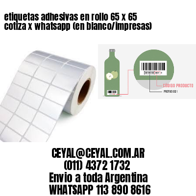 etiquetas adhesivas en rollo 65 x 65 cotiza x whatsapp (en blanco/impresas)