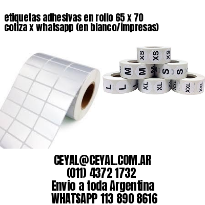 etiquetas adhesivas en rollo 65 x 70 cotiza x whatsapp (en blanco/impresas)