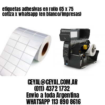 etiquetas adhesivas en rollo 65 x 75 cotiza x whatsapp (en blanco/impresas)