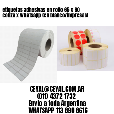 etiquetas adhesivas en rollo 65 x 80 cotiza x whatsapp (en blanco/impresas)