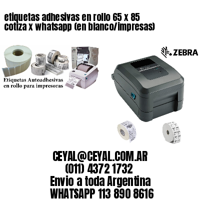 etiquetas adhesivas en rollo 65 x 85 cotiza x whatsapp (en blanco/impresas)