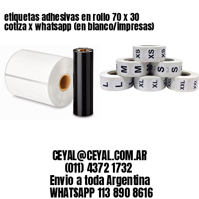 etiquetas adhesivas en rollo 70 x 30 cotiza x whatsapp (en blanco/impresas)