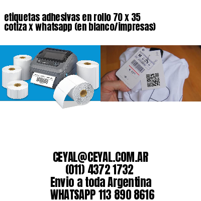 etiquetas adhesivas en rollo 70 x 35 cotiza x whatsapp (en blanco/impresas)