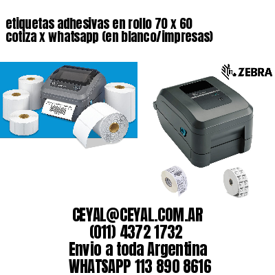 etiquetas adhesivas en rollo 70 x 60 cotiza x whatsapp (en blanco/impresas)