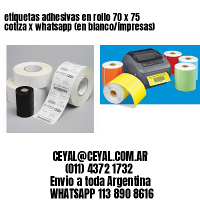 etiquetas adhesivas en rollo 70 x 75 cotiza x whatsapp (en blanco/impresas)