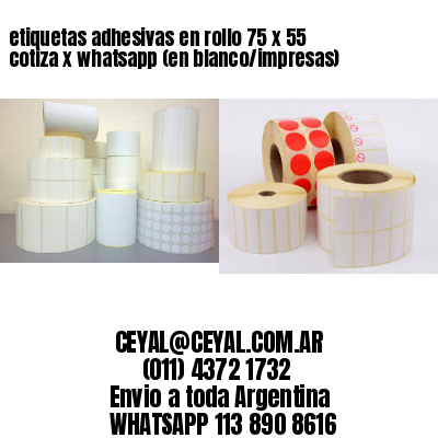 etiquetas adhesivas en rollo 75 x 55 cotiza x whatsapp (en blanco/impresas)