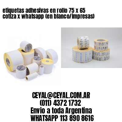 etiquetas adhesivas en rollo 75 x 65 cotiza x whatsapp (en blanco/impresas)