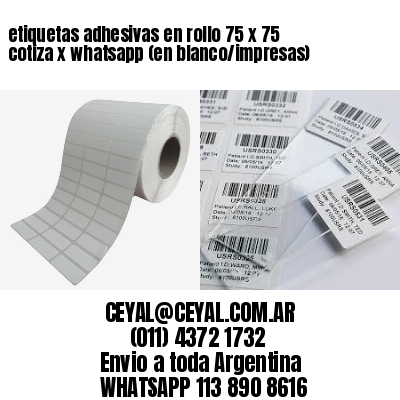 etiquetas adhesivas en rollo 75 x 75 cotiza x whatsapp (en blanco/impresas)