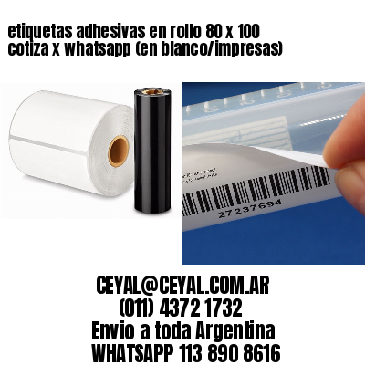 etiquetas adhesivas en rollo 80 x 100 cotiza x whatsapp (en blanco/impresas)