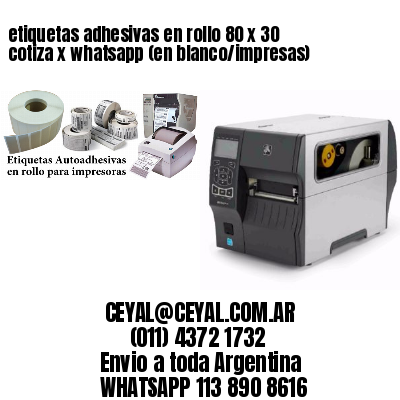 etiquetas adhesivas en rollo 80 x 30 cotiza x whatsapp (en blanco/impresas)