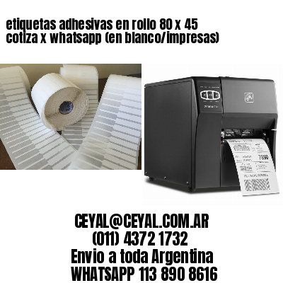 etiquetas adhesivas en rollo 80 x 45 cotiza x whatsapp (en blanco/impresas)