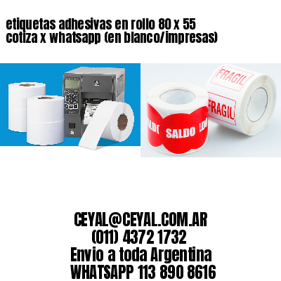 etiquetas adhesivas en rollo 80 x 55 cotiza x whatsapp (en blanco/impresas)