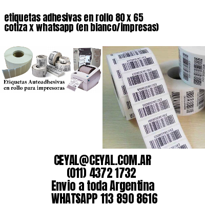 etiquetas adhesivas en rollo 80 x 65 cotiza x whatsapp (en blanco/impresas)