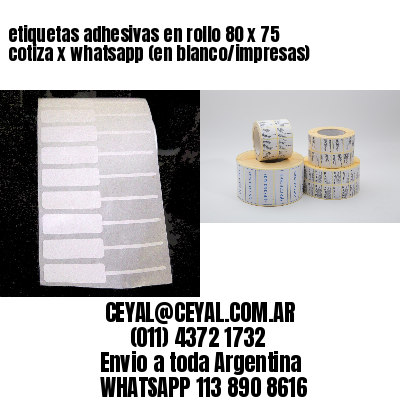 etiquetas adhesivas en rollo 80 x 75 cotiza x whatsapp (en blanco/impresas)