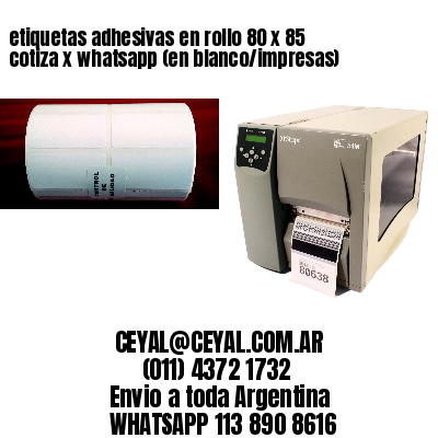 etiquetas adhesivas en rollo 80 x 85 cotiza x whatsapp (en blanco/impresas)