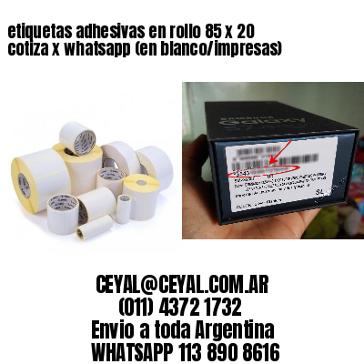 etiquetas adhesivas en rollo 85 x 20 cotiza x whatsapp (en blanco/impresas)