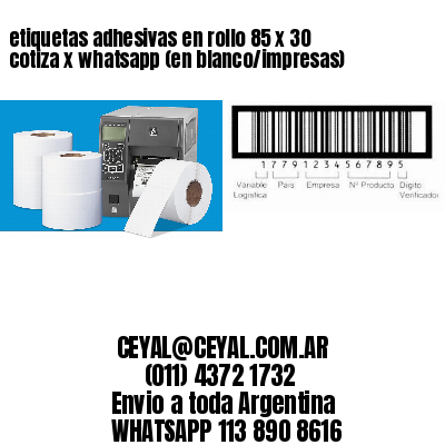 etiquetas adhesivas en rollo 85 x 30 cotiza x whatsapp (en blanco/impresas)