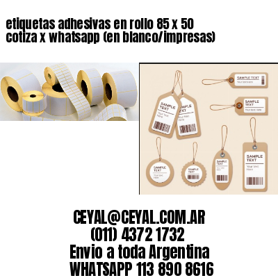 etiquetas adhesivas en rollo 85 x 50 cotiza x whatsapp (en blanco/impresas)