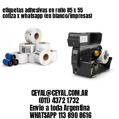 etiquetas adhesivas en rollo 85 x 55 cotiza x whatsapp (en blanco/impresas)