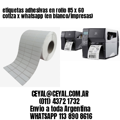 etiquetas adhesivas en rollo 85 x 60 cotiza x whatsapp (en blanco/impresas)