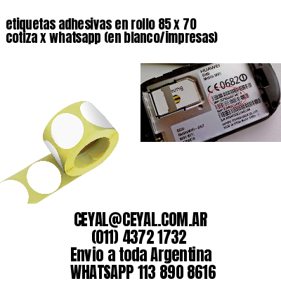 etiquetas adhesivas en rollo 85 x 70 cotiza x whatsapp (en blanco/impresas)