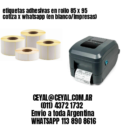 etiquetas adhesivas en rollo 85 x 95 cotiza x whatsapp (en blanco/impresas)