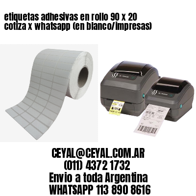 etiquetas adhesivas en rollo 90 x 20 cotiza x whatsapp (en blanco/impresas)