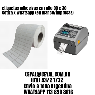 etiquetas adhesivas en rollo 90 x 30 cotiza x whatsapp (en blanco/impresas)