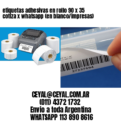 etiquetas adhesivas en rollo 90 x 35 cotiza x whatsapp (en blanco/impresas)