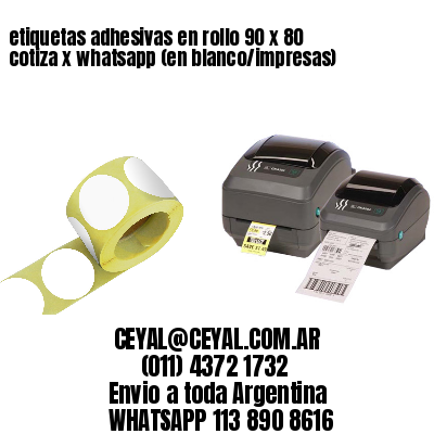 etiquetas adhesivas en rollo 90 x 80 cotiza x whatsapp (en blanco/impresas)