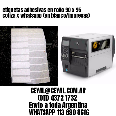 etiquetas adhesivas en rollo 90 x 95 cotiza x whatsapp (en blanco/impresas)