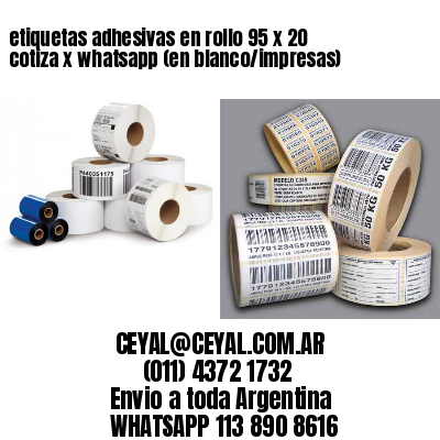 etiquetas adhesivas en rollo 95 x 20 cotiza x whatsapp (en blanco/impresas)