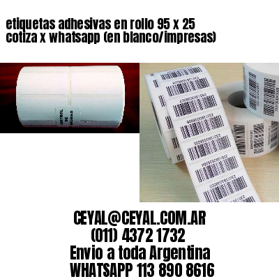 etiquetas adhesivas en rollo 95 x 25 cotiza x whatsapp (en blanco/impresas)