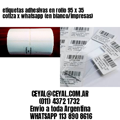 etiquetas adhesivas en rollo 95 x 35 cotiza x whatsapp (en blanco/impresas)