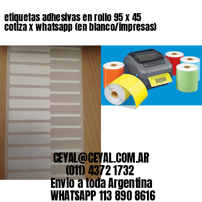 etiquetas adhesivas en rollo 95 x 45 cotiza x whatsapp (en blanco/impresas)