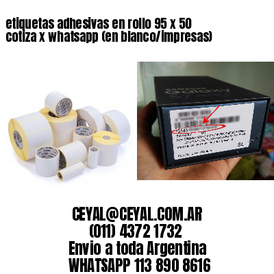 etiquetas adhesivas en rollo 95 x 50 cotiza x whatsapp (en blanco/impresas)