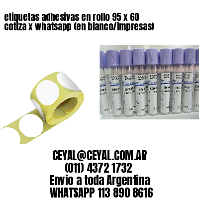 etiquetas adhesivas en rollo 95 x 60 cotiza x whatsapp (en blanco/impresas)