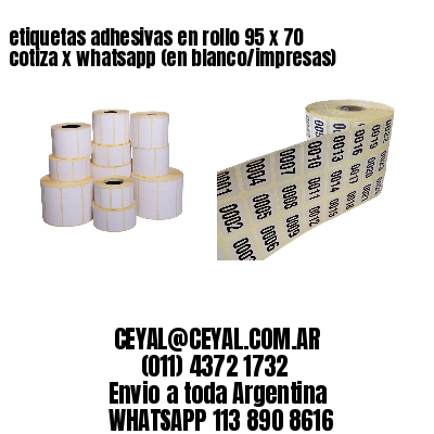 etiquetas adhesivas en rollo 95 x 70 cotiza x whatsapp (en blanco/impresas)