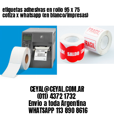 etiquetas adhesivas en rollo 95 x 75 cotiza x whatsapp (en blanco/impresas)