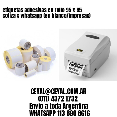 etiquetas adhesivas en rollo 95 x 85 cotiza x whatsapp (en blanco/impresas)