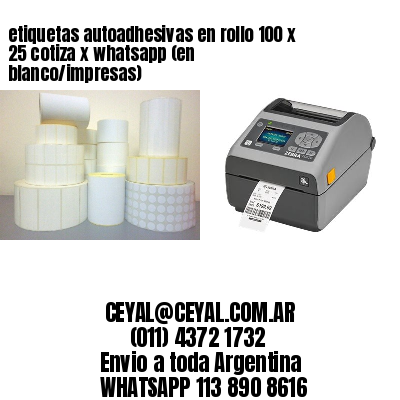 etiquetas autoadhesivas en rollo 100 x 25 cotiza x whatsapp (en blanco/impresas)