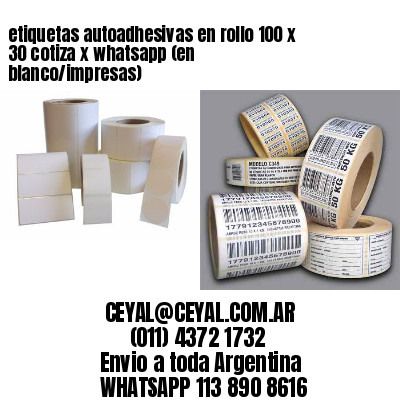 etiquetas autoadhesivas en rollo 100 x 30 cotiza x whatsapp (en blanco/impresas)