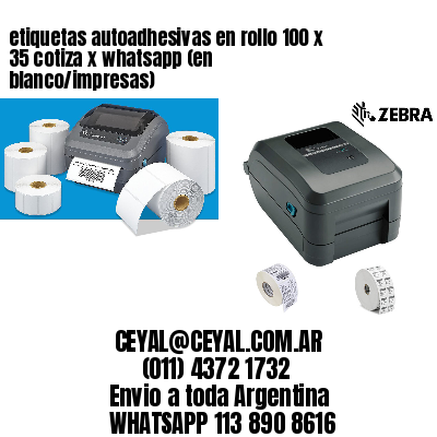 etiquetas autoadhesivas en rollo 100 x 35 cotiza x whatsapp (en blanco/impresas)