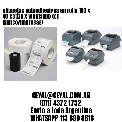 etiquetas autoadhesivas en rollo 100 x 40 cotiza x whatsapp (en blanco/impresas)